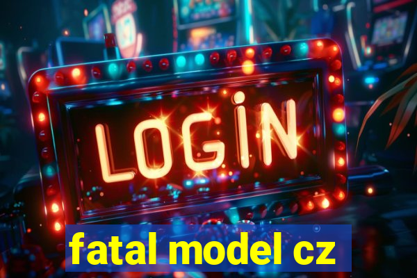 fatal model cz